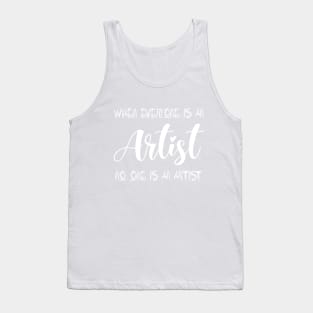 When everyone is an artist, no one is an artist shirt Tank Top